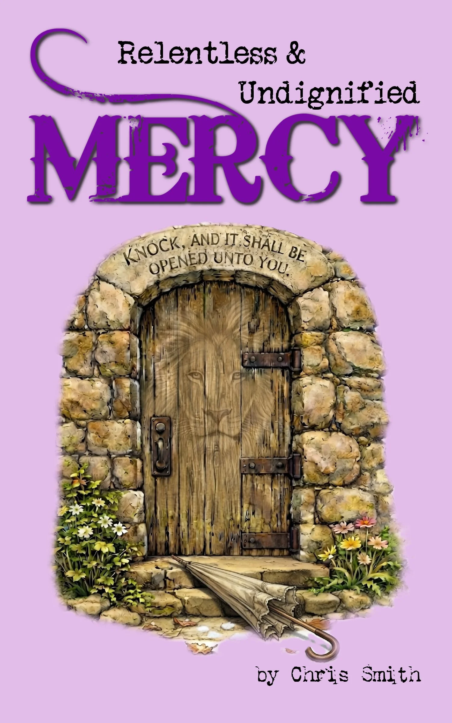 The cover of the book. The background is purple and the title in typewriter type of font says Relentless & Undignified Mercy. The word mercy is in big purple caps. There is a door below similar to the door in pilgrim's progress but not quite.