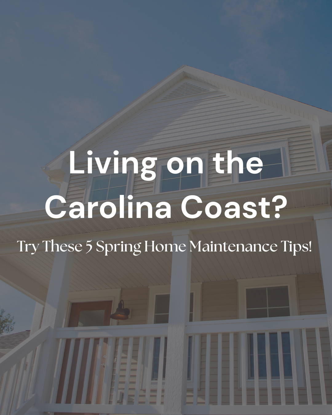 Living on the Carolina Coast? Try These 5 Spring Home Maintenance Tips!