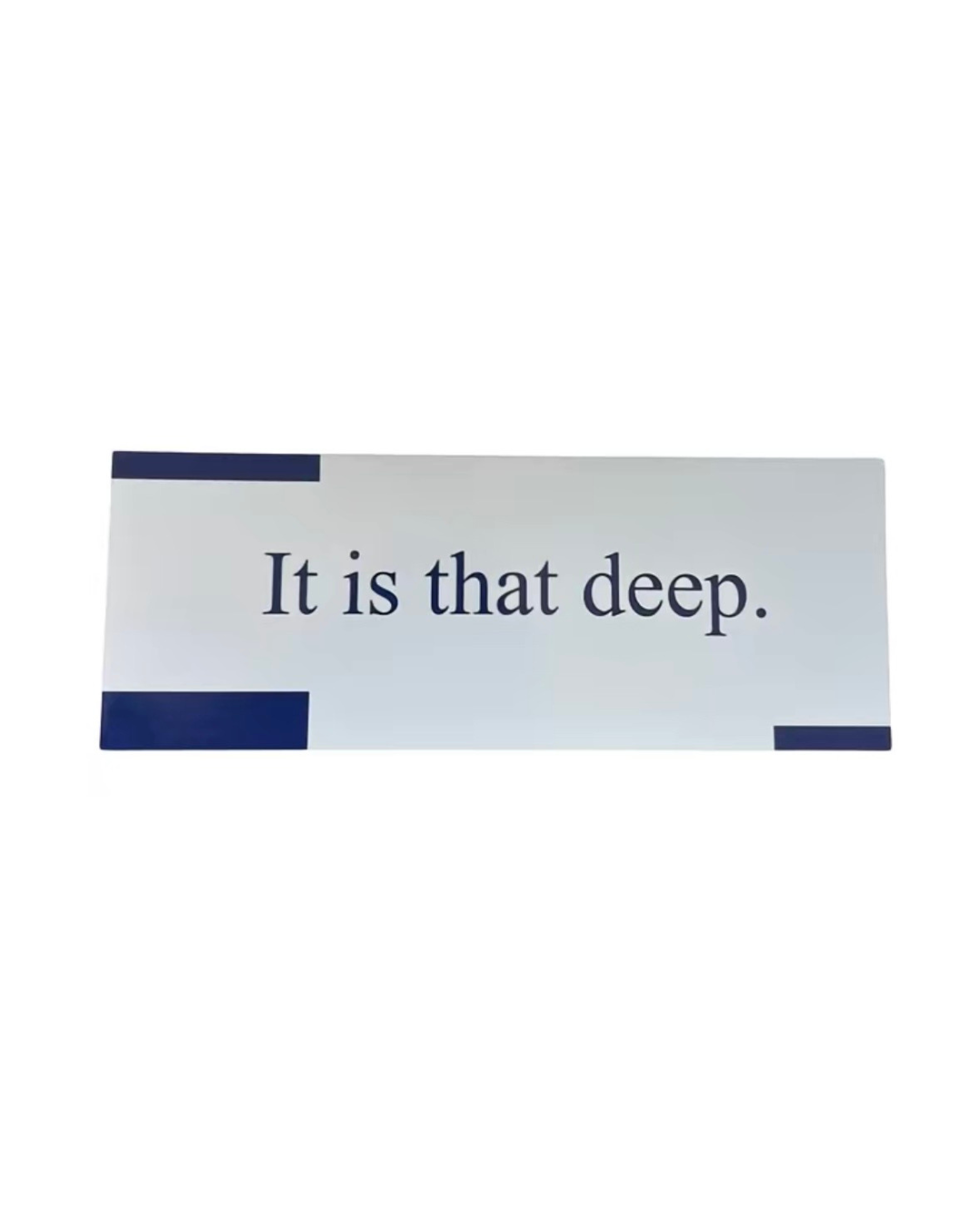 "IT IS THAT DEEP." FORTUNE COOKIE BUMPER MAGNET