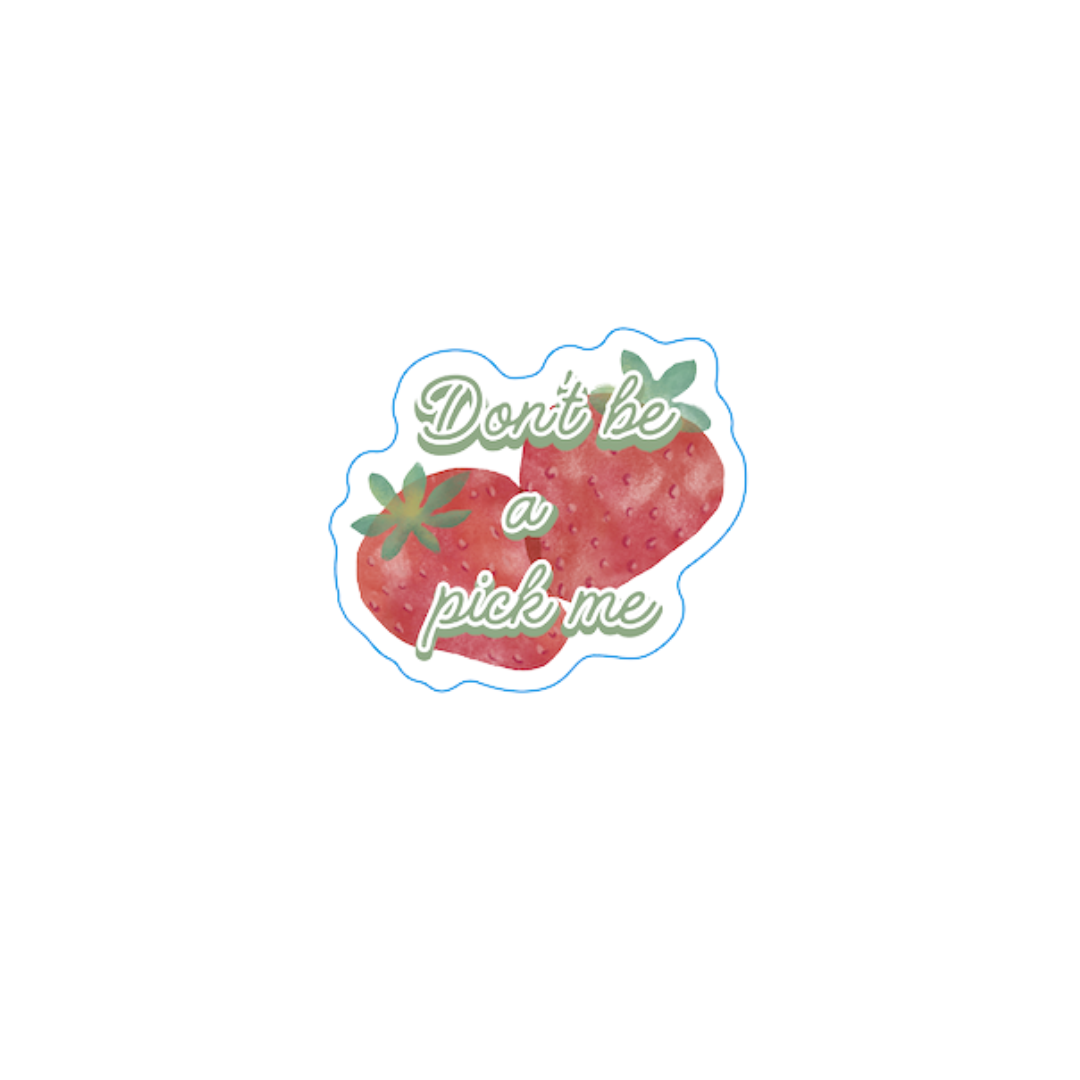 Cute sticker with a strawberry illustration and the phrase "Don't be a pick me" in green cursive font.