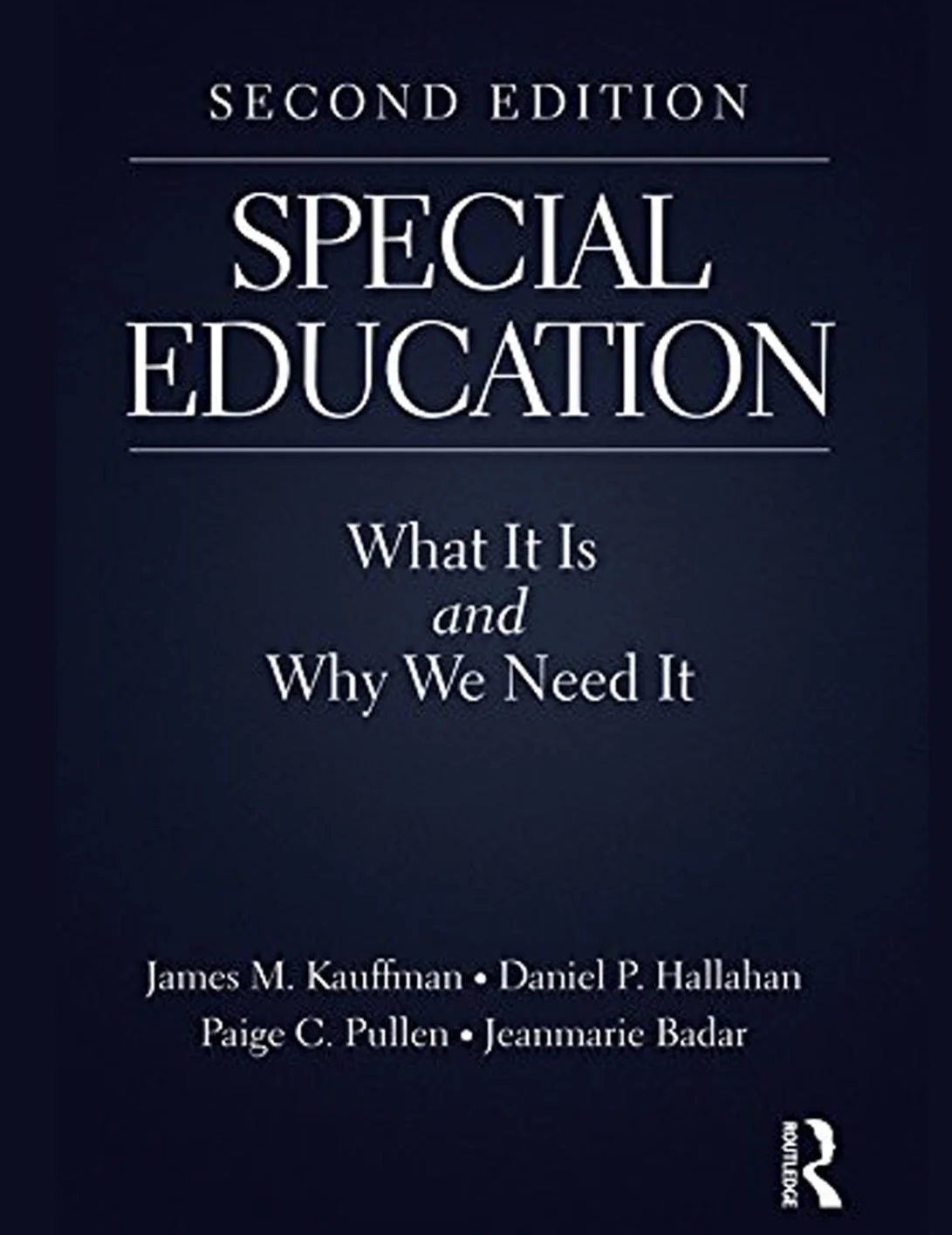 Book cover titled 'Special Education: What It Is and Why We Need It, Second Edition' by authors James M. Kaufman, Daniel P. Hallahan, Paige C. Pullen, and Jeanmarie Badar, published by Routledge.