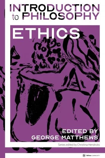 Book Release! Introduction to Philosophy: Ethics [ed. George Matthews]