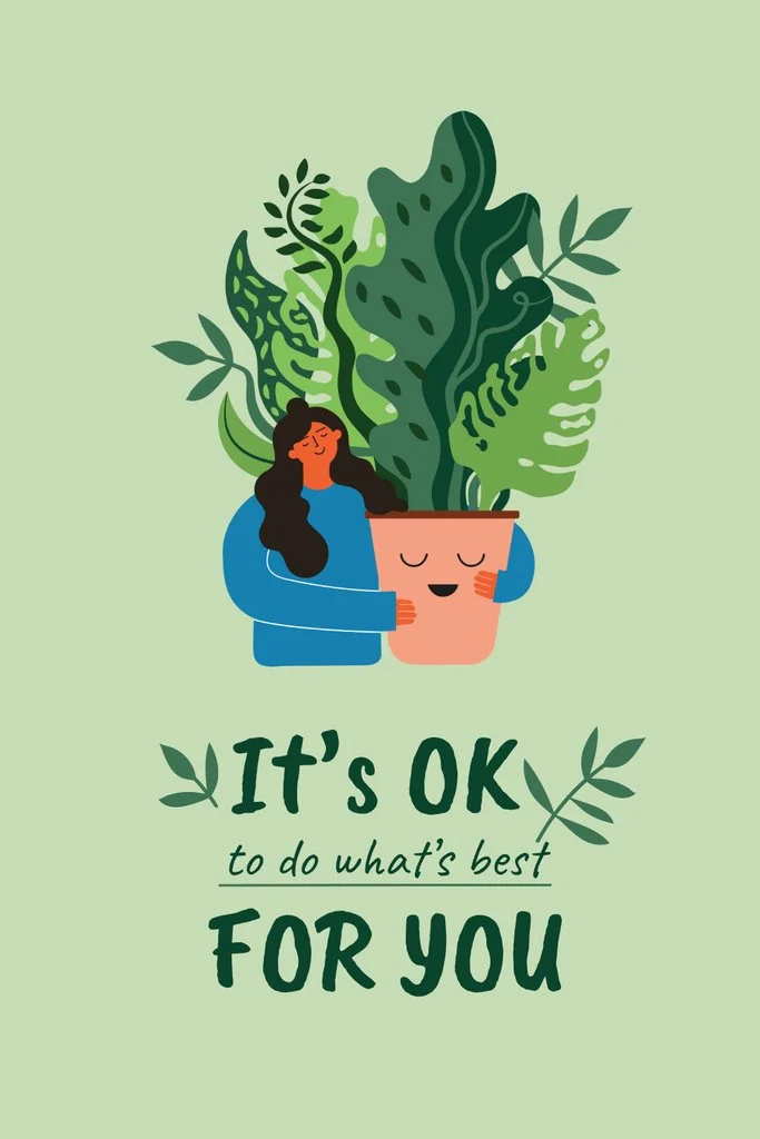 An illustration of a woman hugging a potted plant with a smiling face, accompanied by the text "It's OK to do what's best for you" on a light green background.