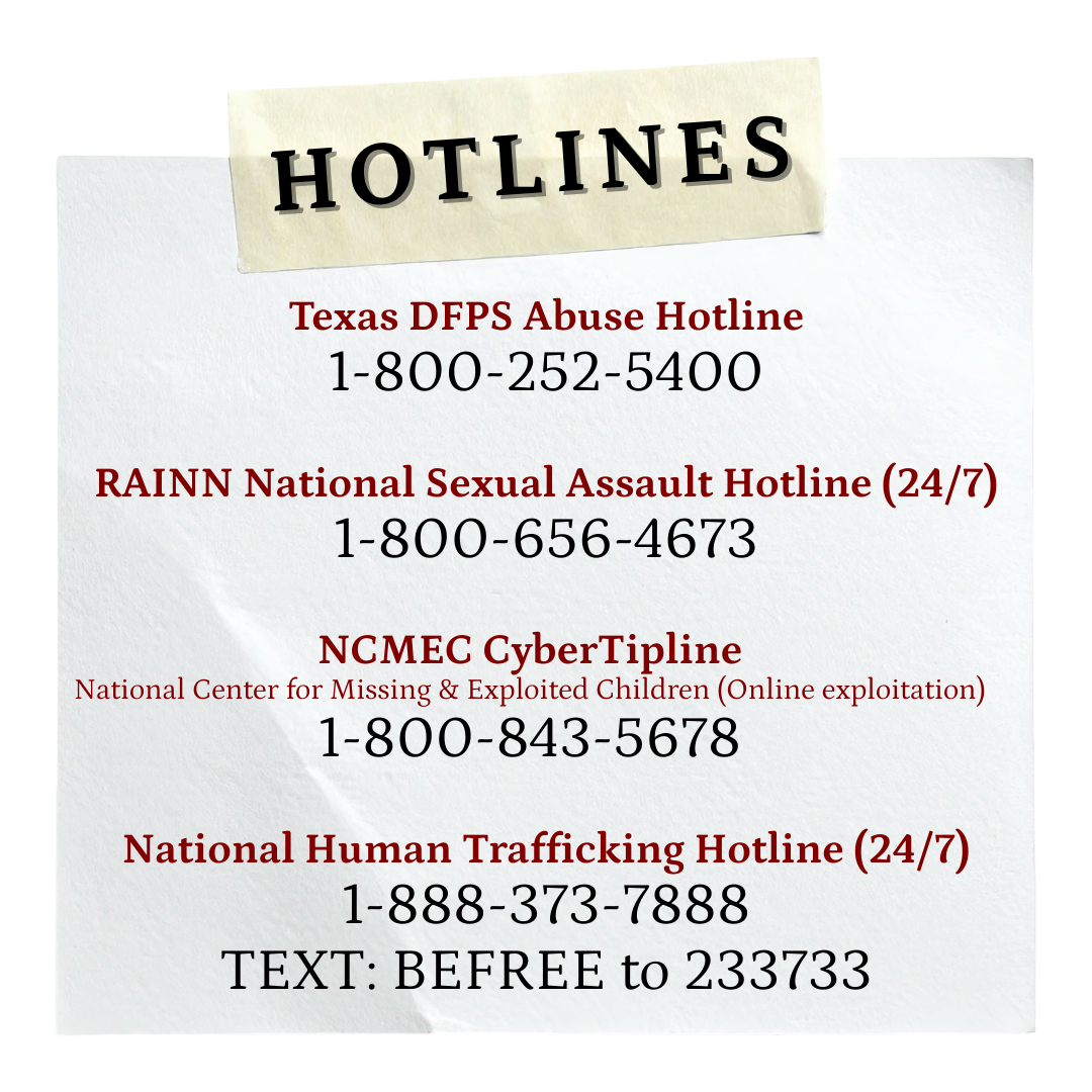 A sheet of paper with emergency hotlines printed on it, including the Texas DFPS Abuse Hotline, RAINN National Sexual Assault Hotline, NCMEC CyberTipline, and National Human Trafficking Hotline, with phone numbers and instructions for contact.