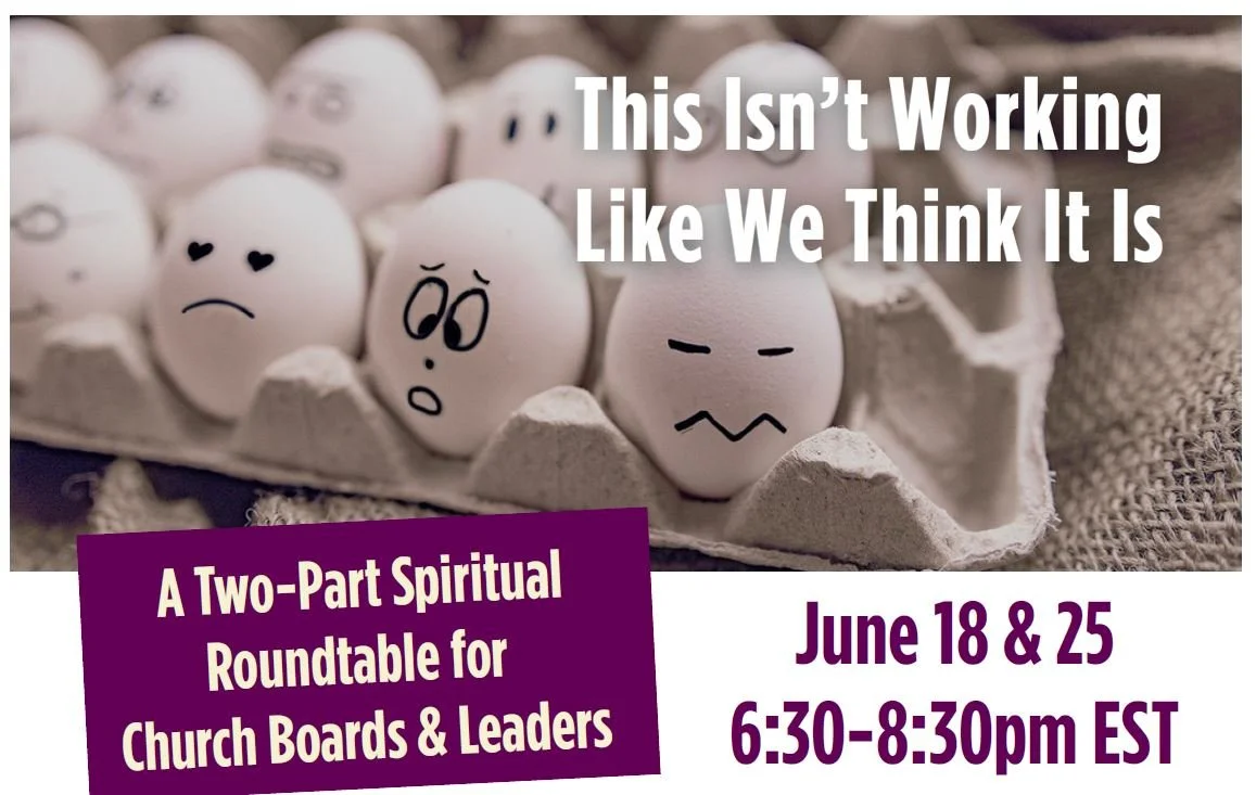 This Isn’t Working Like We Think It IsA Two-Part Spiritual Roundtable for Church Boards &amp; Leaders