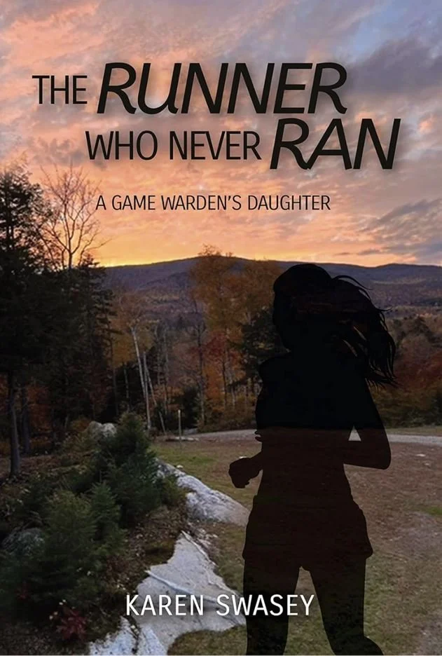 The Runner Who Never Ran: A Game Warden's Daughter by Karen Swasey