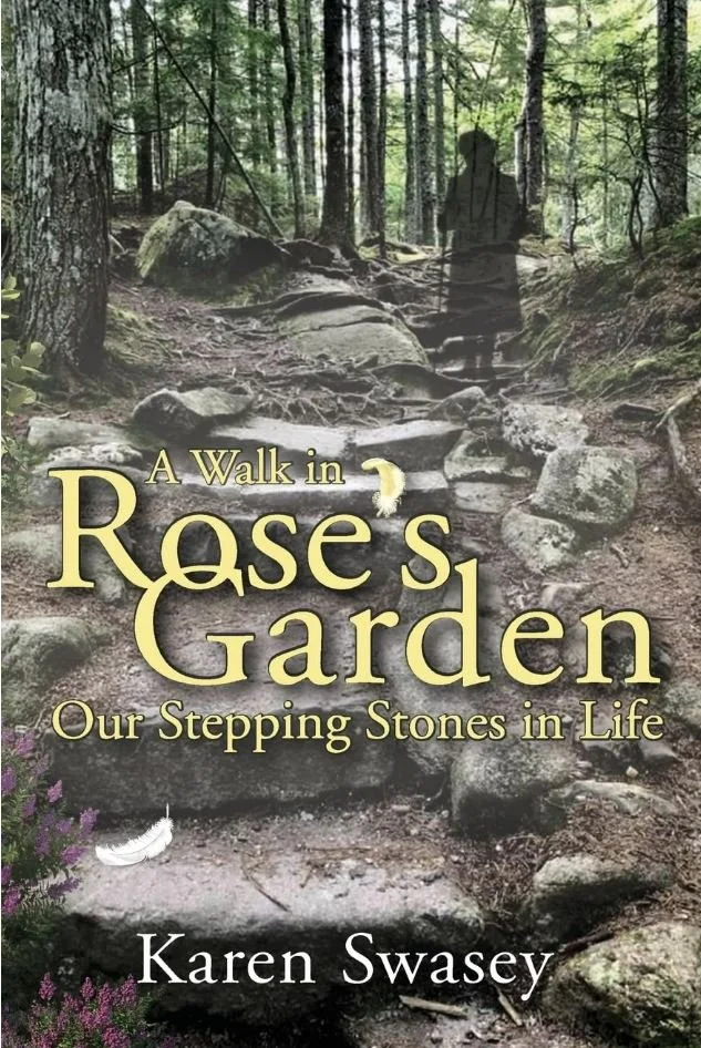 A Walk in Rose's Garden: Our Stepping Stones in Life by Karen Swasey