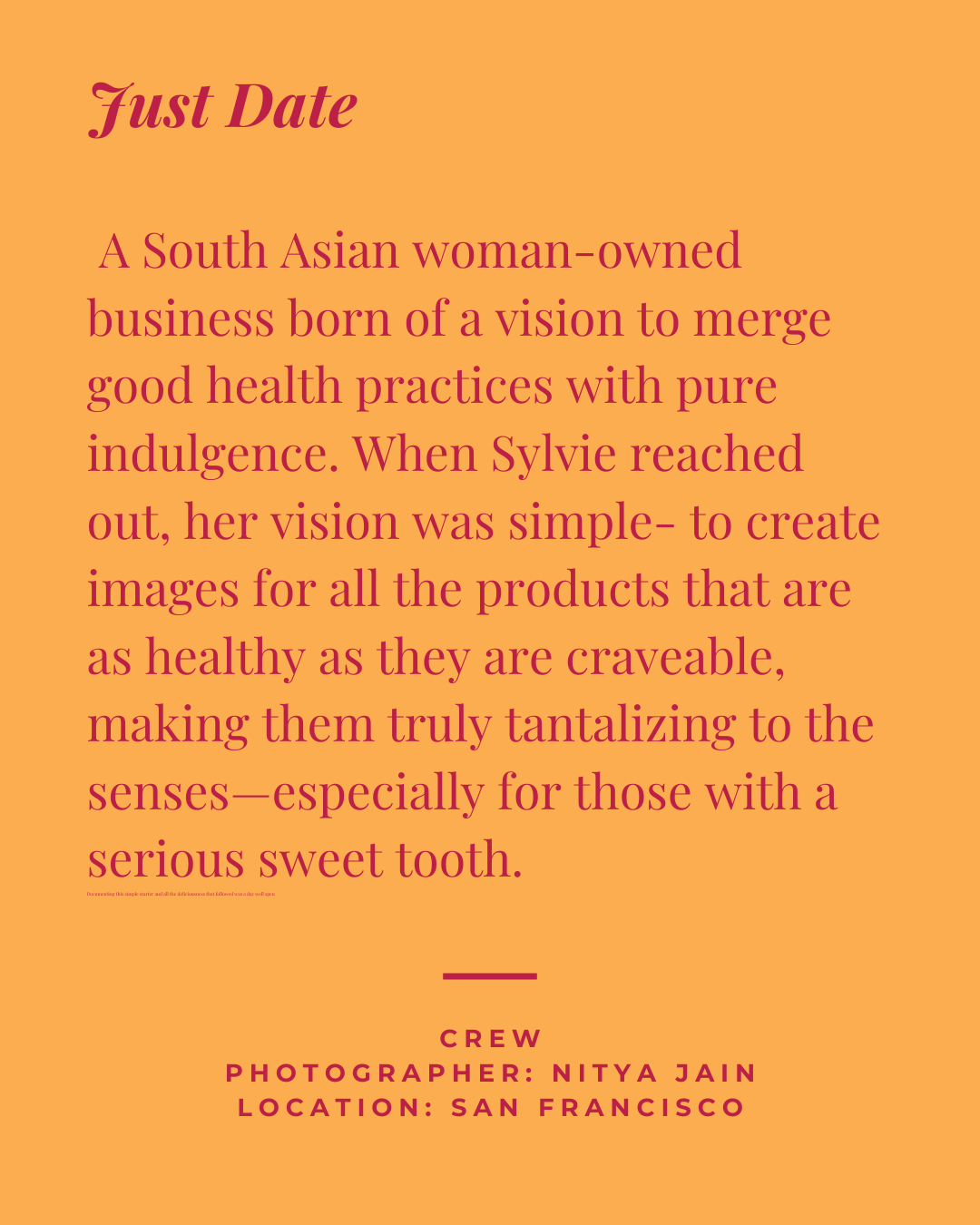 Text-based image with an orange background. The main title in italics: 'Just Date'. The paragraph describes a South Asian woman-owned business and Sylvie's vision to create images of healthy, craveable products. Additional text at the bottom states: 