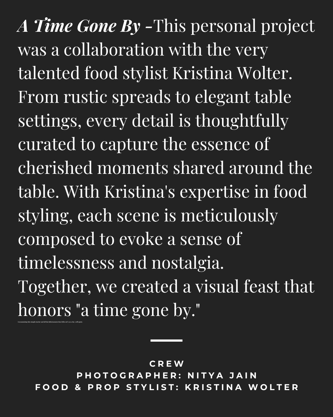Text description of a project titled "A Time Gone By" about food styling and photography, mentioning Kristina Wolter and Nitya Jain, with a black background and white text.