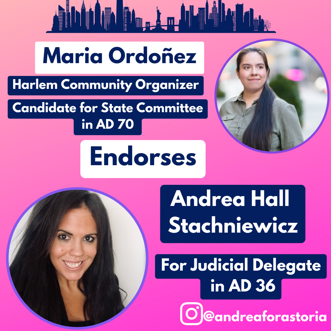 Political campaign poster featuring Maria Ordonez, a Harlem Community Organizer and Candidate for State Committee in AD 70, endorsing Andrea Hall Stachniewicz for Judicial Delegate in AD 36. It includes photos of both women, a NYC skyline silhouette 