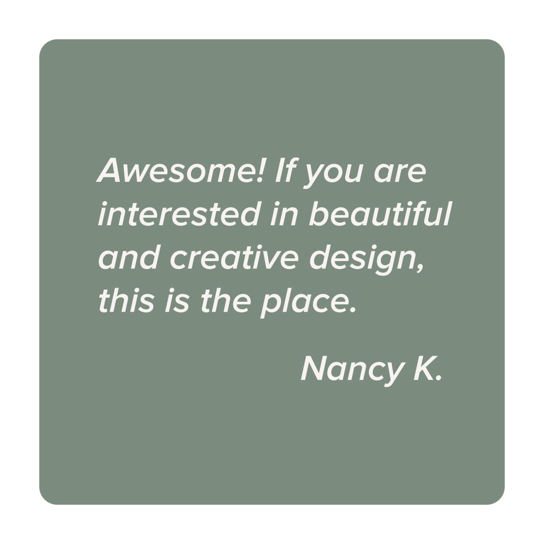 A quote card with a green background and rounded edges, displaying the message: "Awesome! If you are interested in beautiful and creative design, this is the place. Nancy K." in white italic text.