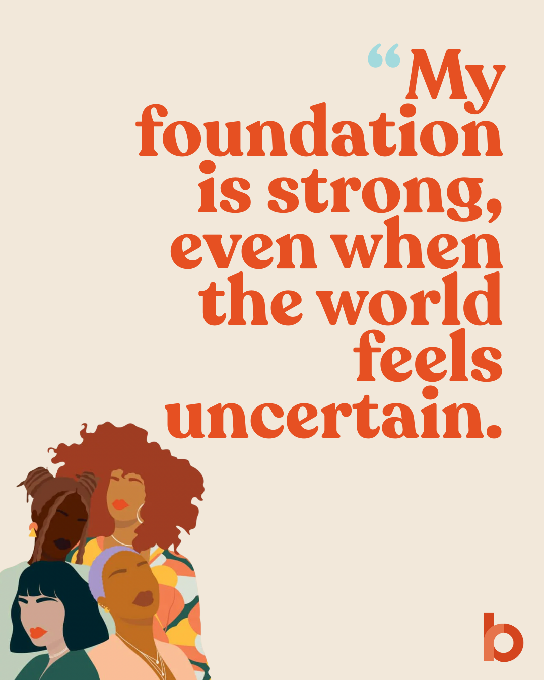 A quote saying, "My foundation is strong, even when the world feels uncertain," with an illustration of diverse women with various hairstyles and skin tones at the bottom.