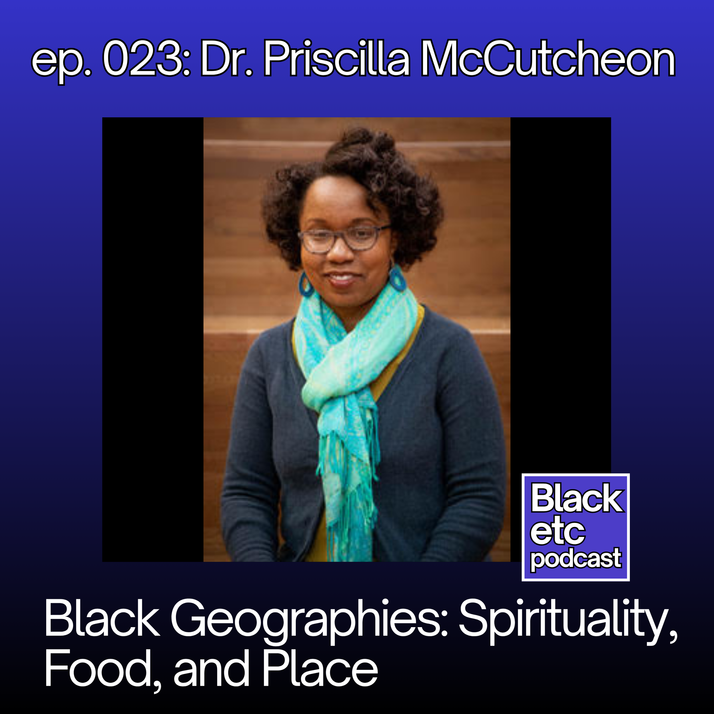 Black Geographies: Spirituality, Food, and Place (w/ Dr. Priscilla McCutcheon)