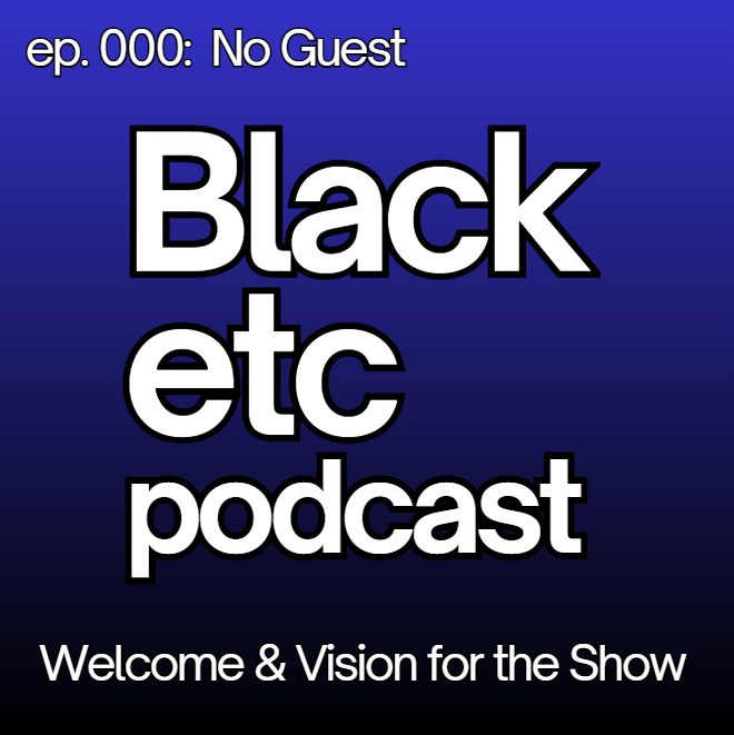 ep. 000: No Guest; Topic: Welcome & Vision for the Show