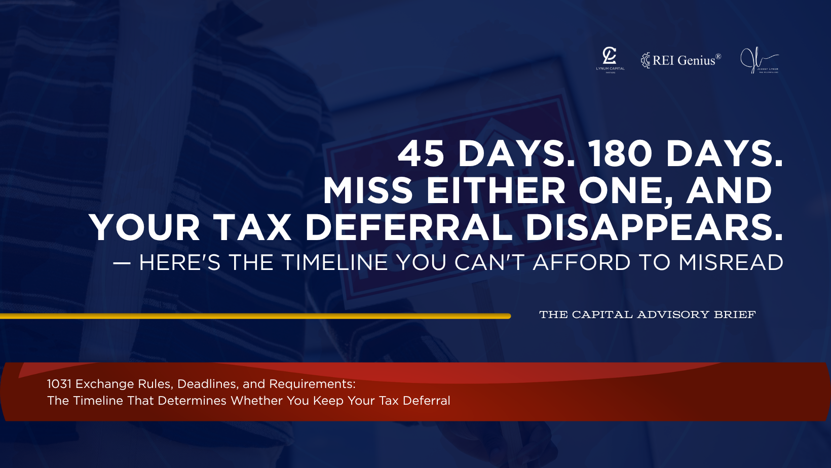 1031 Exchange Rules, Deadlines, and Requirements: The Timeline That Determines Whether You Keep Your Tax Deferral
