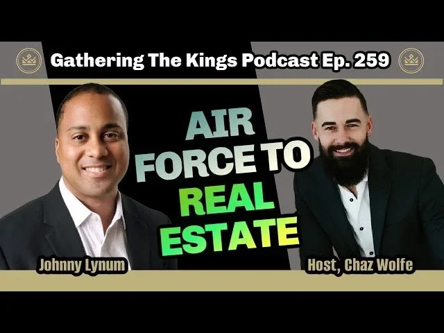 Podcast promotional graphic for 'Gathering The Kings' episode 259 featuring Johnny Lynum and host Chaz Wolfe discussing 'Air Force to Real Estate.'