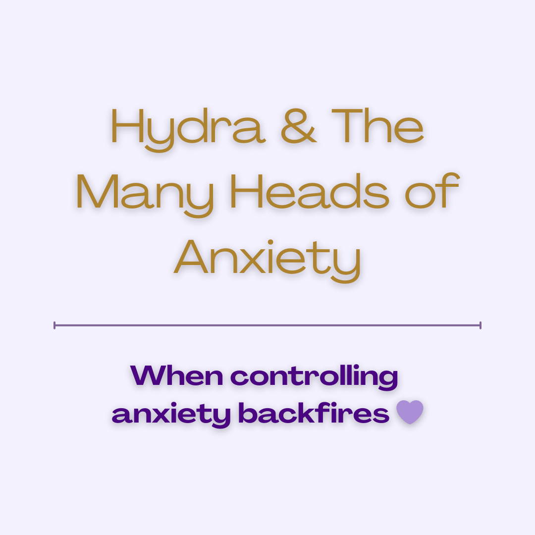 Hydra &amp; The Many Heads Of Anxiety