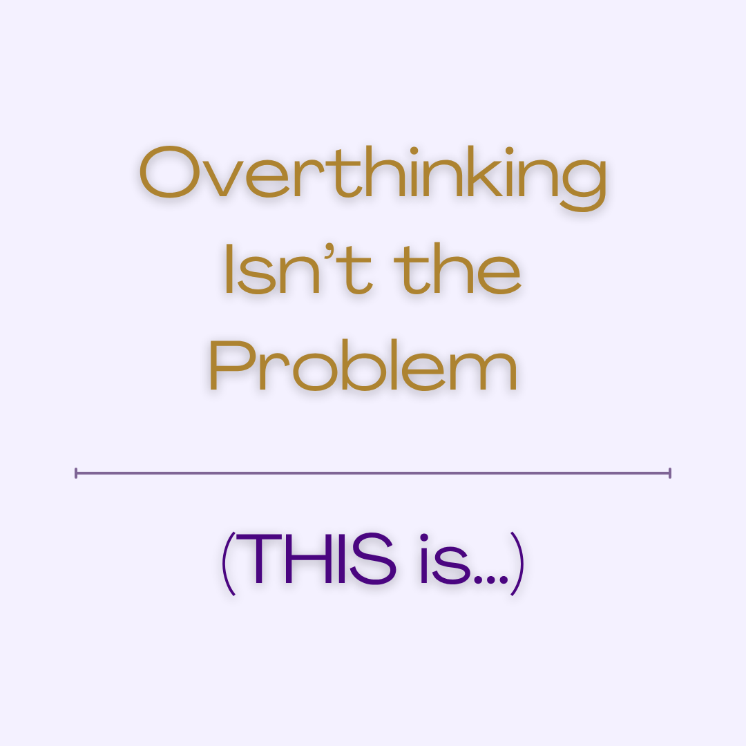 Overthinking Isn’t the Problem — This Is