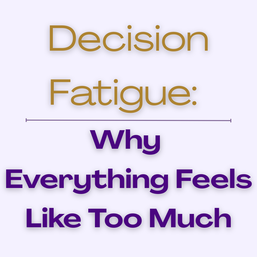 Decision Fatigue: Why Everything Feels Like Too Much