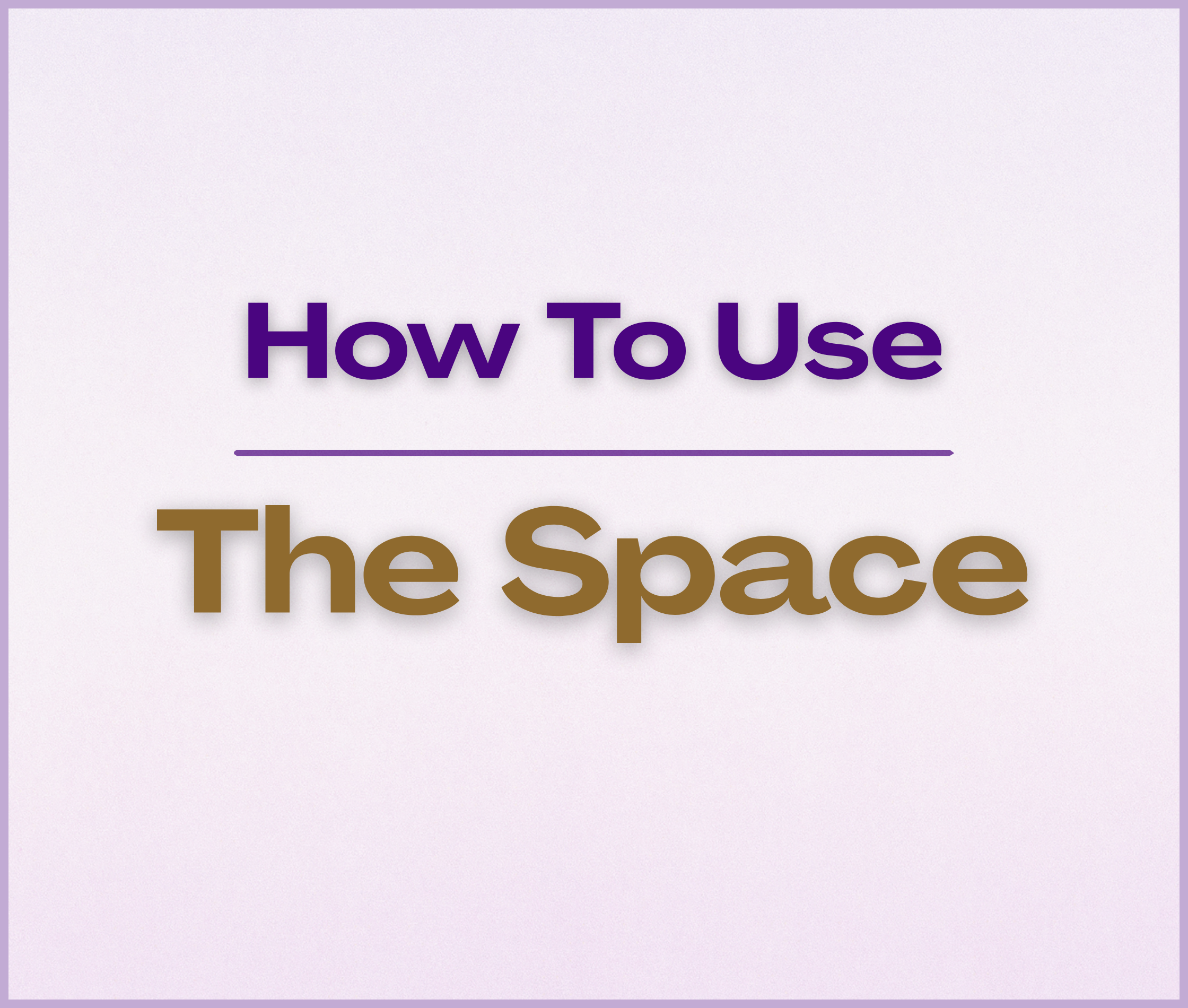 Title slide with the text 'How To Use The Space' in purple and brown font on a light purple background.