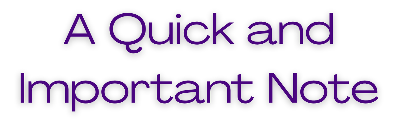 Text on a black background that reads: "A Quick and Important Note."