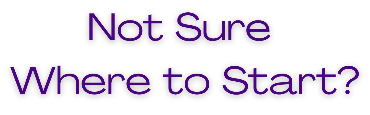 Text on a black background that says 'Not Sure Where to Start?' in purple letters.