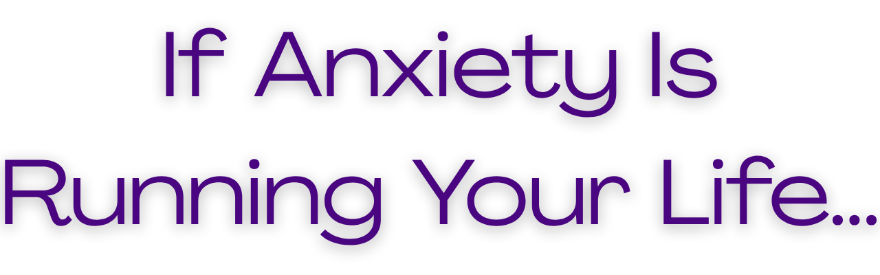 Text quote: 'If Anxiety Is Running Your Life...' in purple font on a plain background.