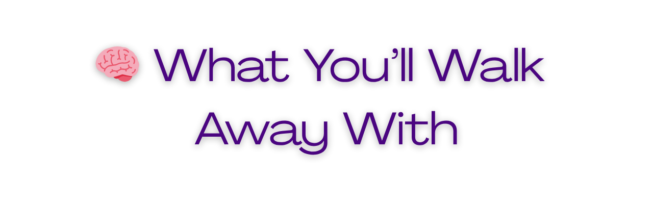 Text that reads 'What You'll Walk Away With' with a pink brain icon to the left.