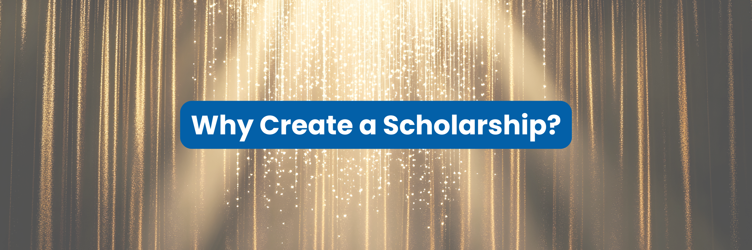 Why Create a Scholarship?