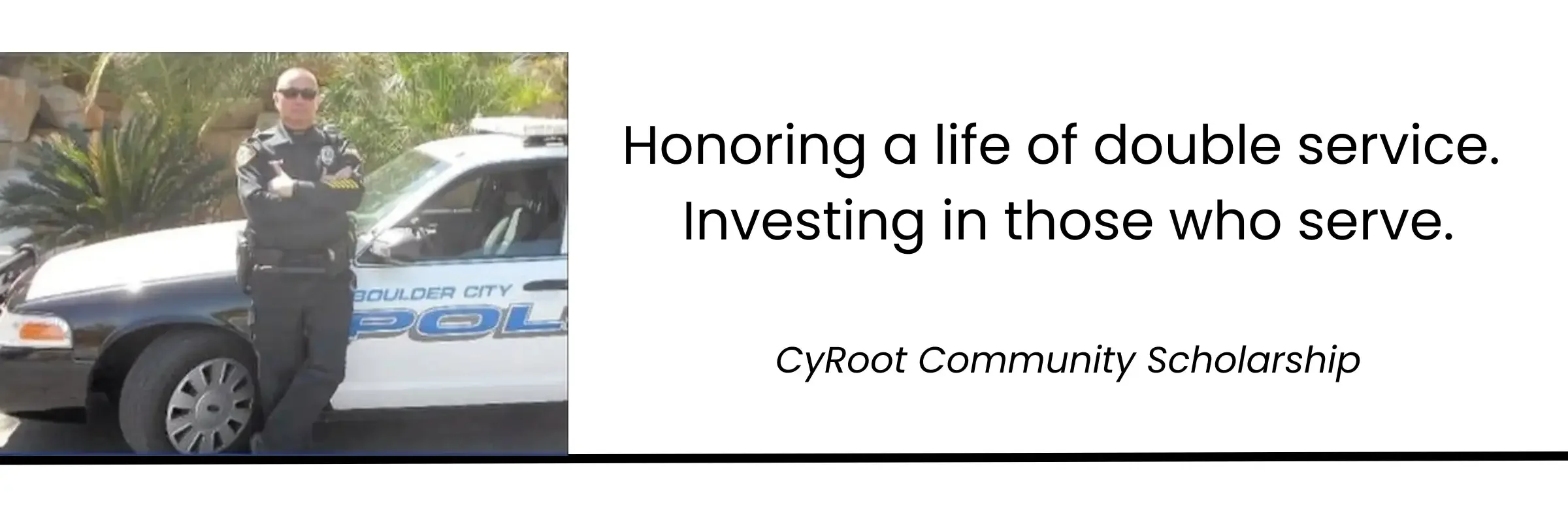 Honoring a life of double service. Investing in those who serve. CyRoot Community Scholarship.