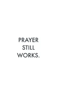 Text that reads 'PRAYER STILL WORKS.' on a plain background.