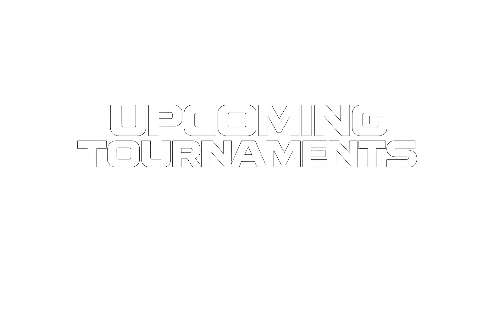 Text on a black background that reads 'Upcoming Tournaments' in bold white letters.
