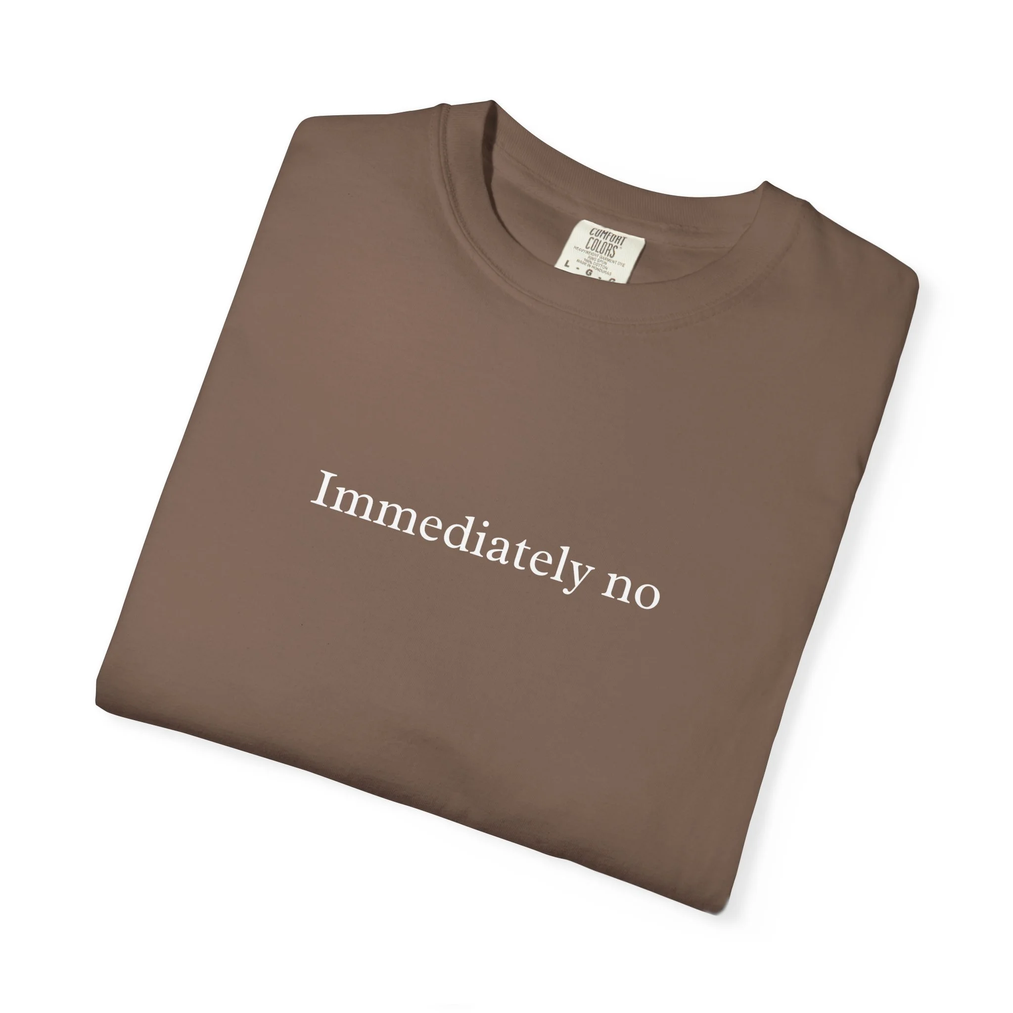 "Immediately No" Graphic Tee — Funny Sarcastic Cotton T-Shirt