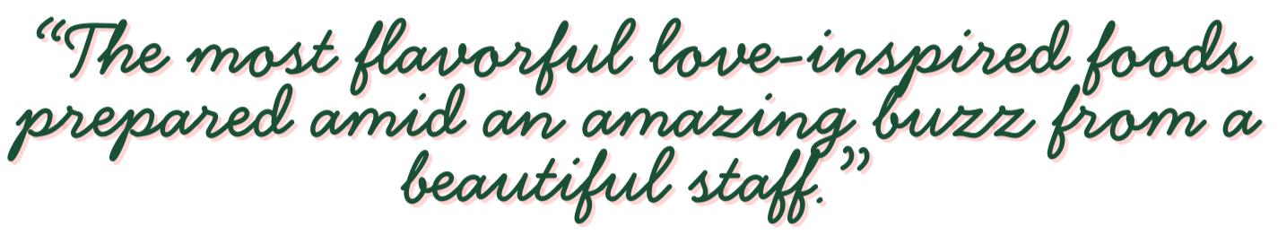 Quote in pink and green cursive text: "The most flavorful love-inspired foods prepared amid an amazing buzz from a beautiful staff."