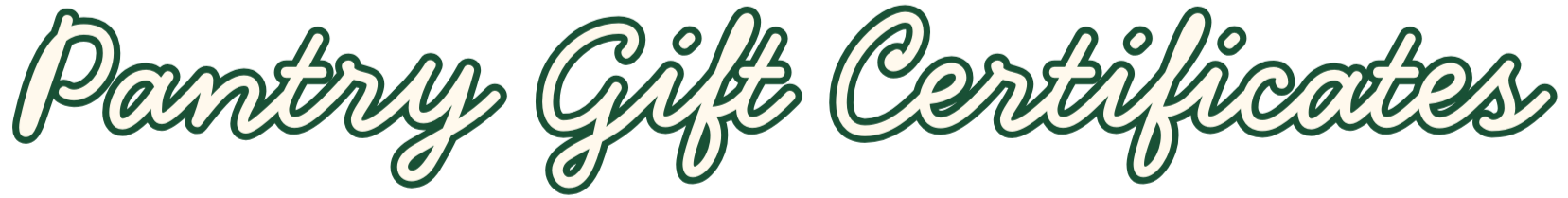 Text graphic that reads "Pantry Gift Certificates" in green cursive font on a white background.