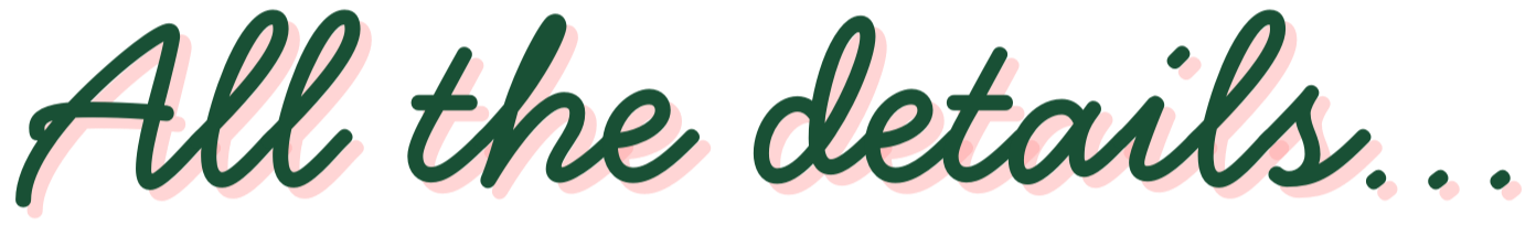 Text graphic that says 'All the details...' in pink and green cursive script.