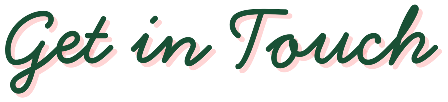 Decorative text in cursive font that reads 'Get in Touch' in pink and green colors.
