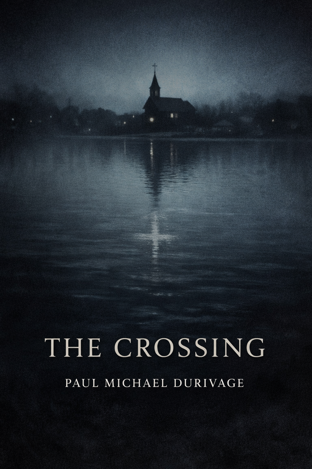 Nighttime scene of a church on a small island with a steeple, reflected in a calm body of water, with the text 'The Crossing' by Paul Michael Durivage.