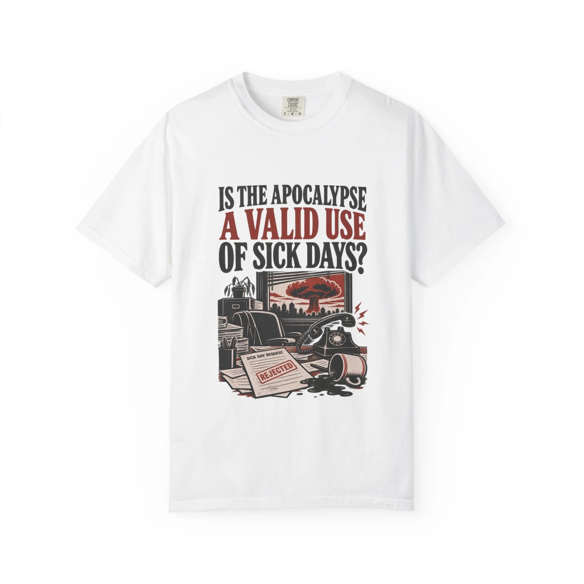 White Is the Apocalypse a Valid Use of Sick Days? T-shirt with large black and red office-disaster artwork and title lettering.