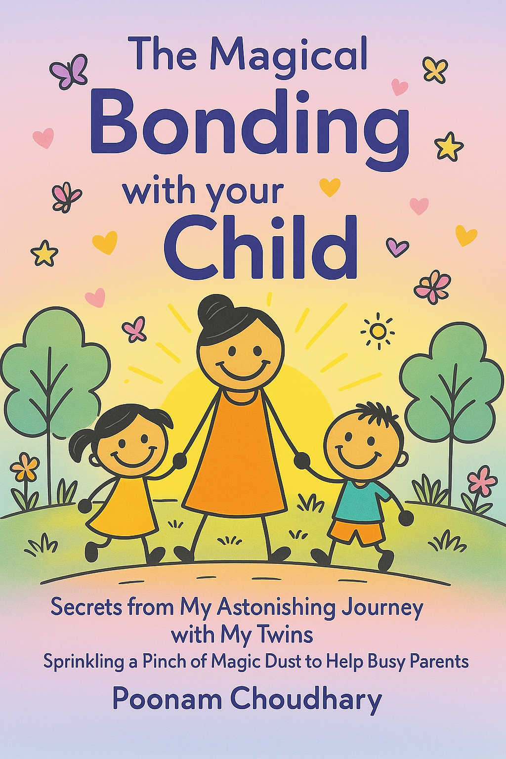 Book cover titled 'The Magical Bonding with Your Child' featuring an illustration of a mother holding hands with her two children, set against a colorful outdoor background with trees, flowers, hearts, butterflies, and stars.