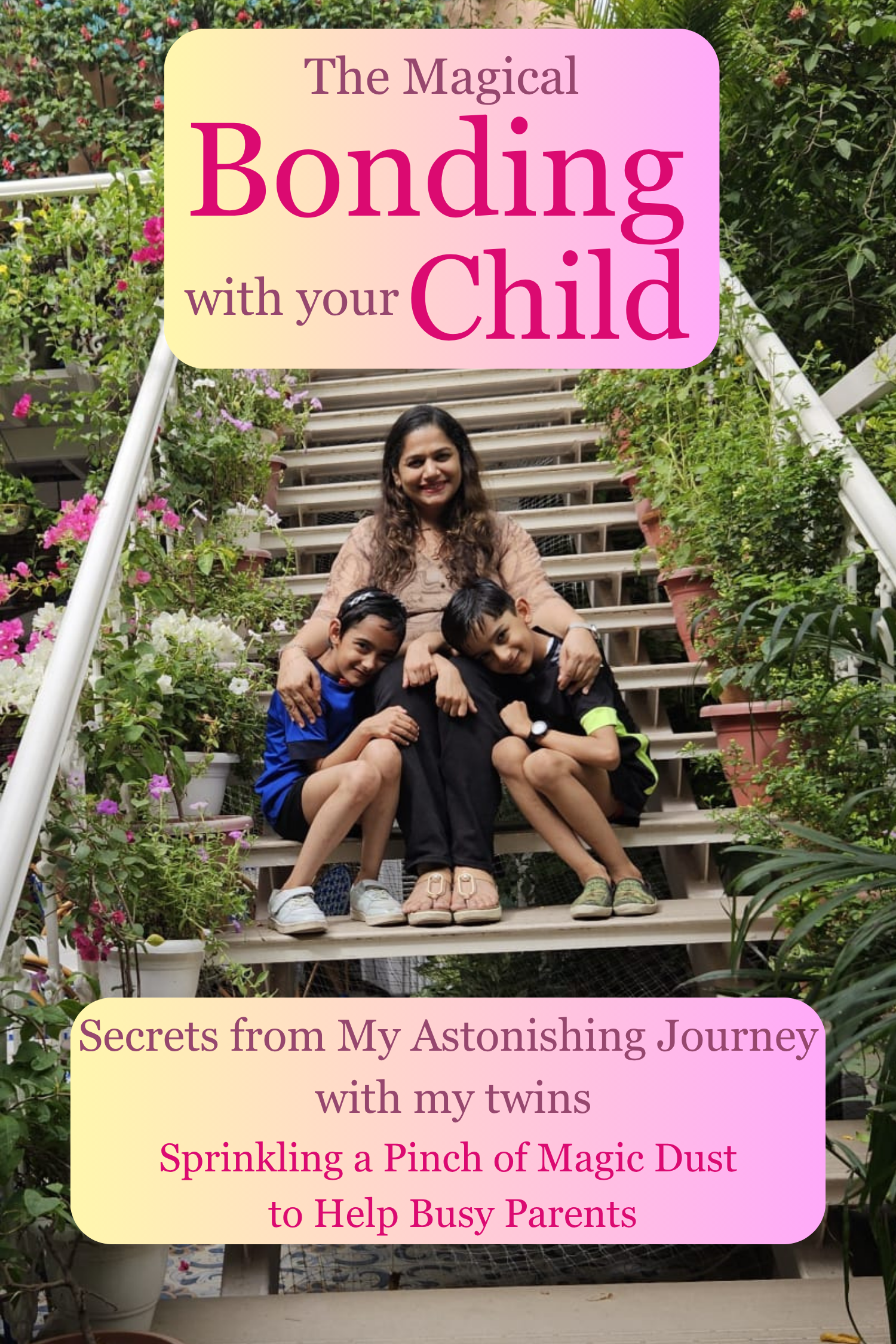 A woman sitting on outdoor stairs with two young boys. The stairs are lined with potted plants and flowers. The woman and boys are smiling. The image is overlaid with text promoting a book about bonding with children and parenting tips.
