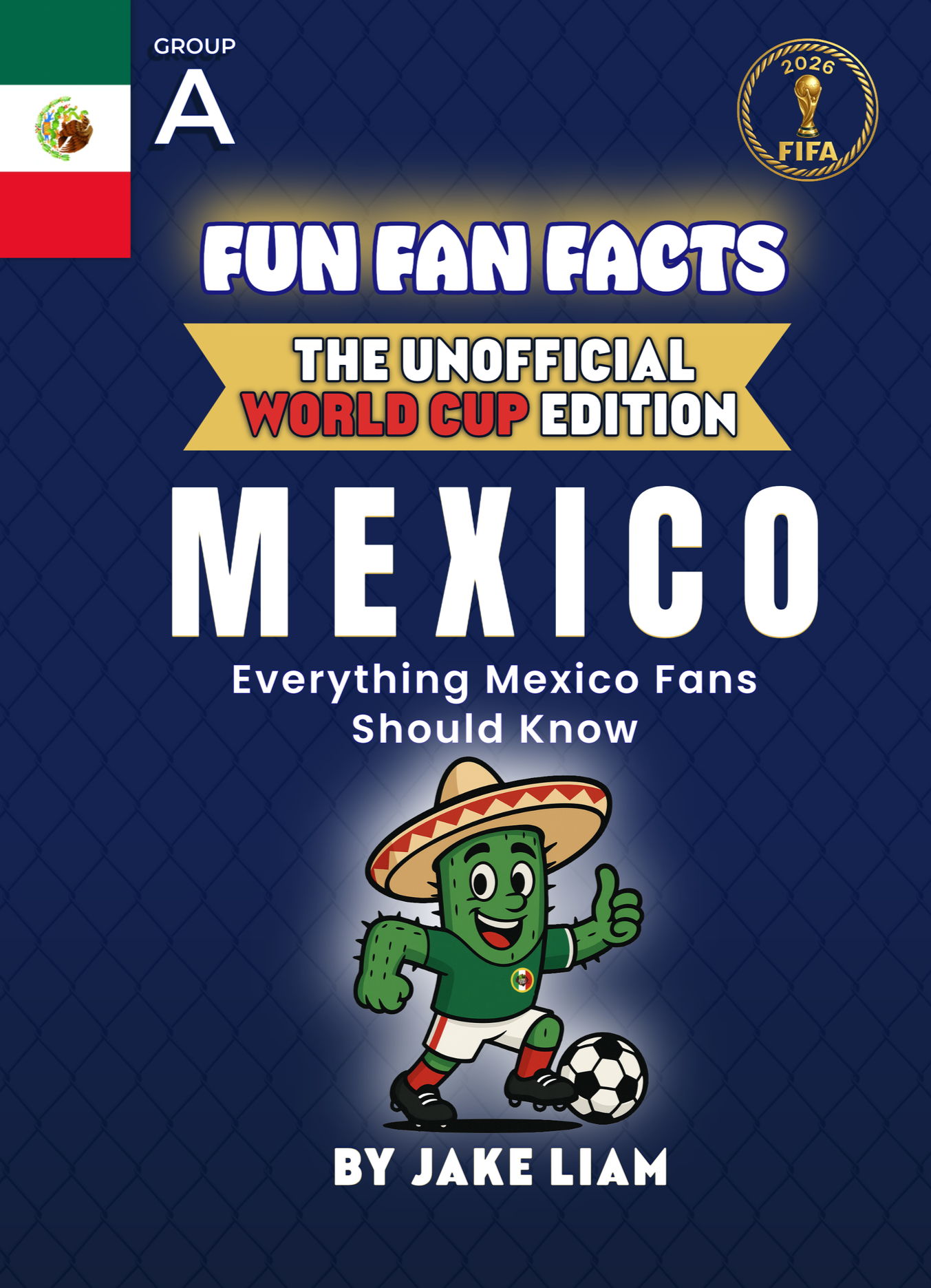 Cover of “Fun Fan Facts: The Unofficial World Cup Edition – Mexico. Everything Mexico Fans Should Know.”