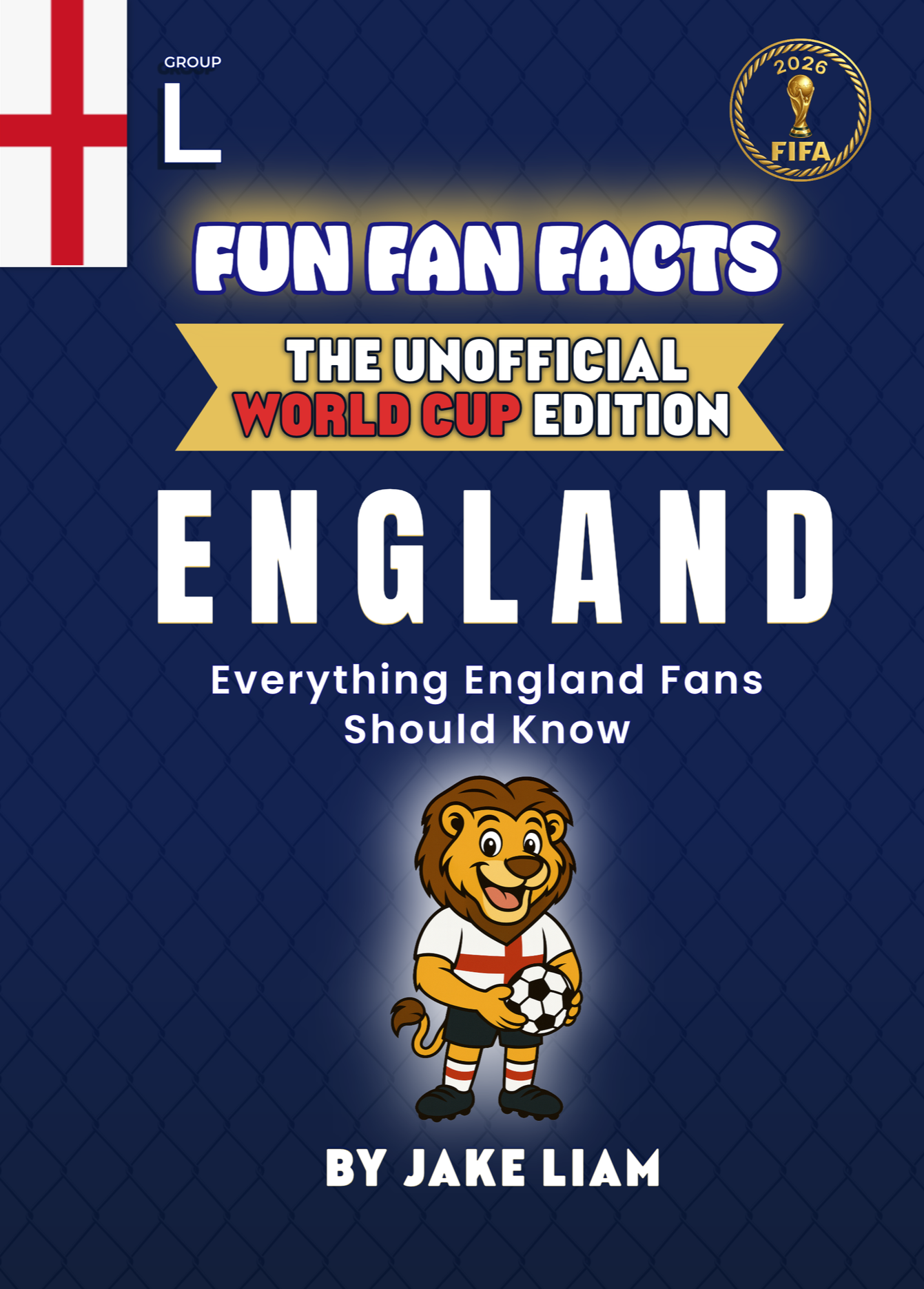 Book cover titled "Fun Fan Facts: The Unofficial World Cup Edition - England" by Jake Liam. Features a cartoon lion holding a soccer ball, wearing an England soccer jersey. Includes an England flag and FIFA World Cup 2026 logo.