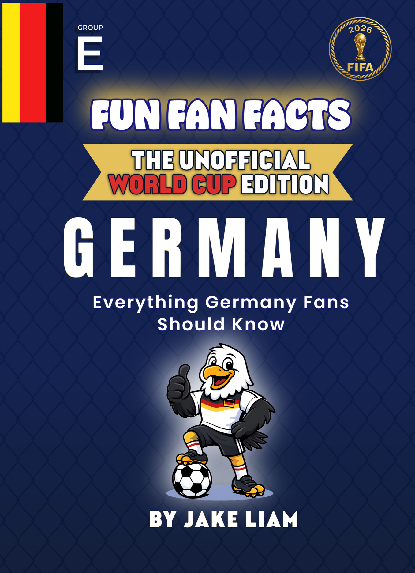 Book cover titled "Fun Fan Facts: The Unofficial World Cup Edition - Germany" with a cartoon eagle in a football uniform, holding a soccer ball, giving a thumbs-up. The background is dark blue with a subtle pattern, and there is a German flag in the 