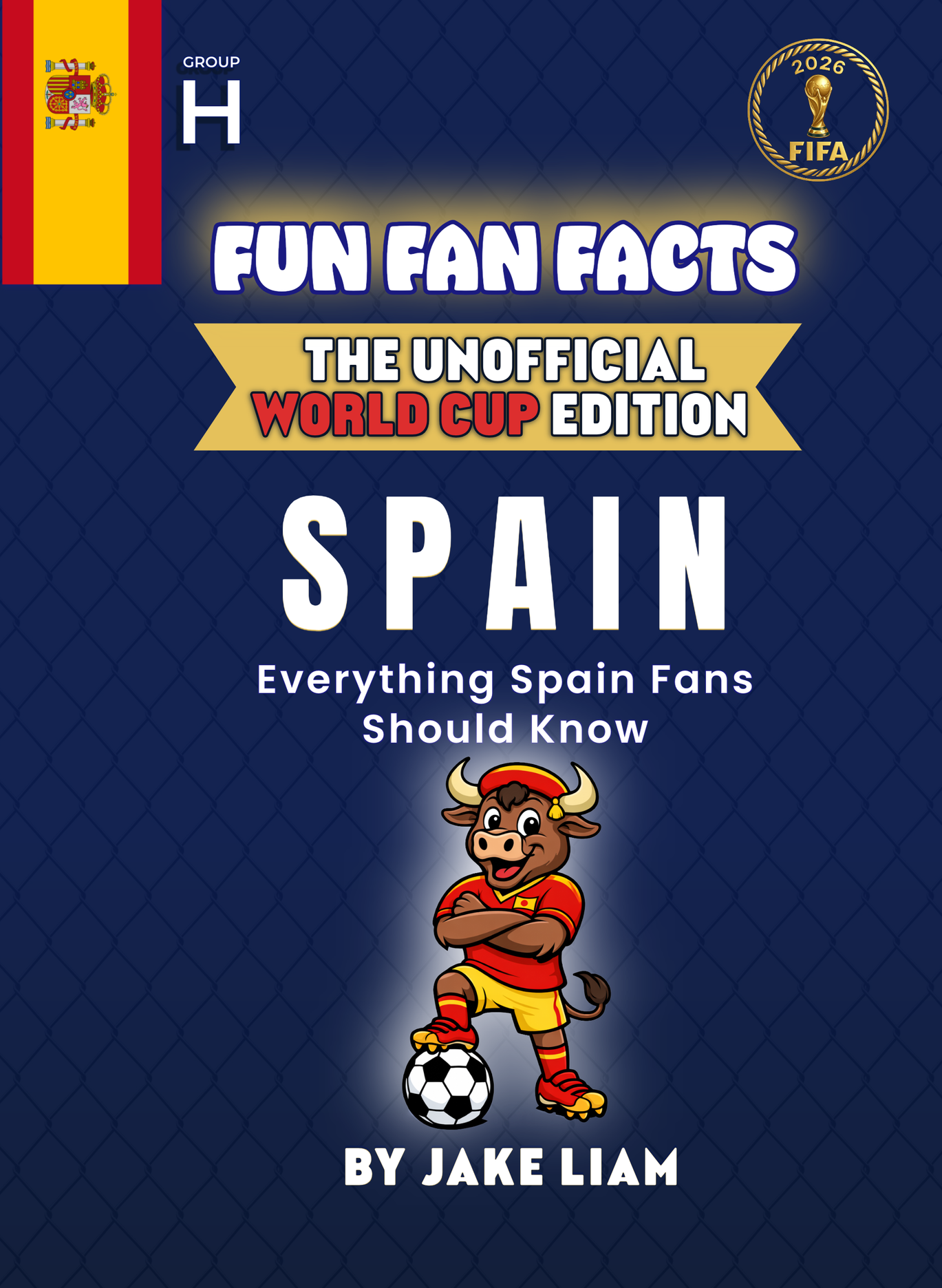 Book cover titled "Fun Fan Facts: The Unofficial World Cup Edition - Spain" by Jake Liam. Features a cartoon bull wearing a Spanish soccer uniform, standing with crossed arms and a soccer ball near its foot, on a dark blue background with a small Spa