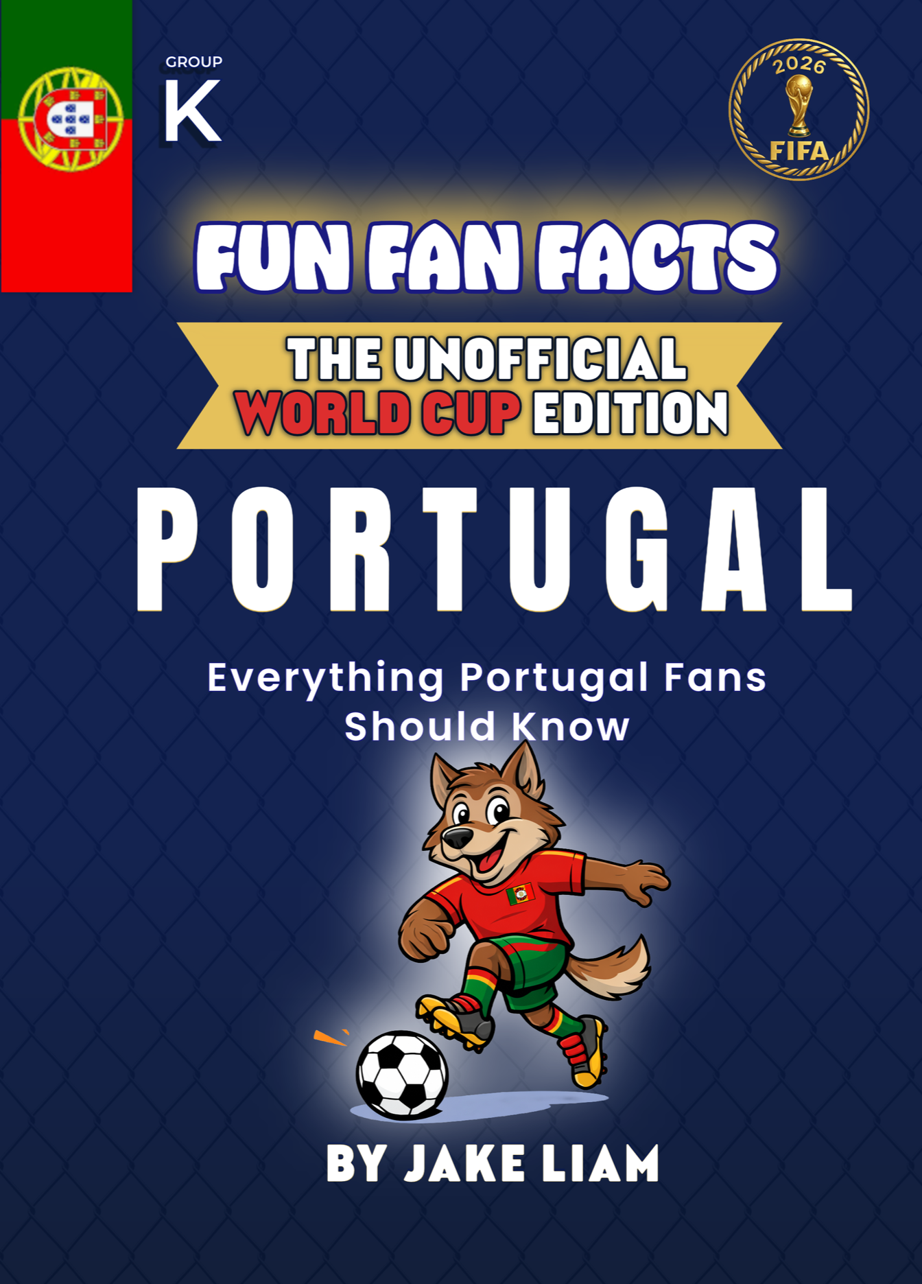 Book cover titled "Fun Fan Facts: The Unofficial World Cup Edition- Portugal: Everything Portugal Fans Should Know" by Jake Liam. Features a cartoon dog wearing Portugal soccer team attire, kicking a soccer ball.