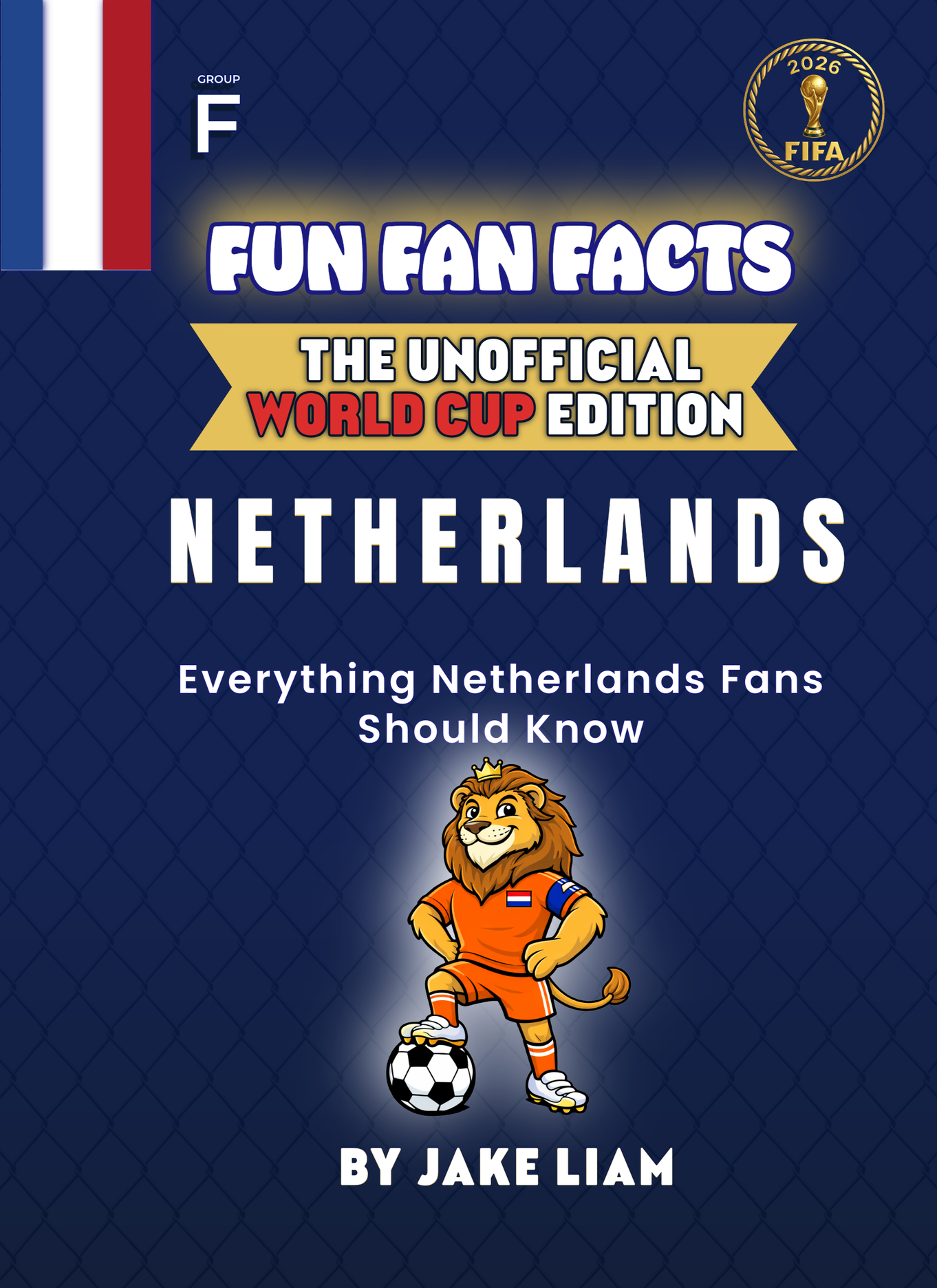 Book cover titled "Fun Fan Facts: The Unofficial World Cup Edition - Netherlands" with a cartoon lion wearing Dutch soccer gear, standing with a soccer ball. Features a FIFA 2026 logo in the top right corner.