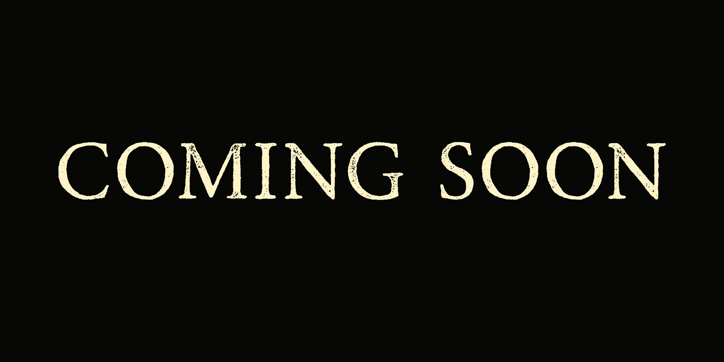 Black background with the words 'COMING SOON' in beige, vintage-style font.