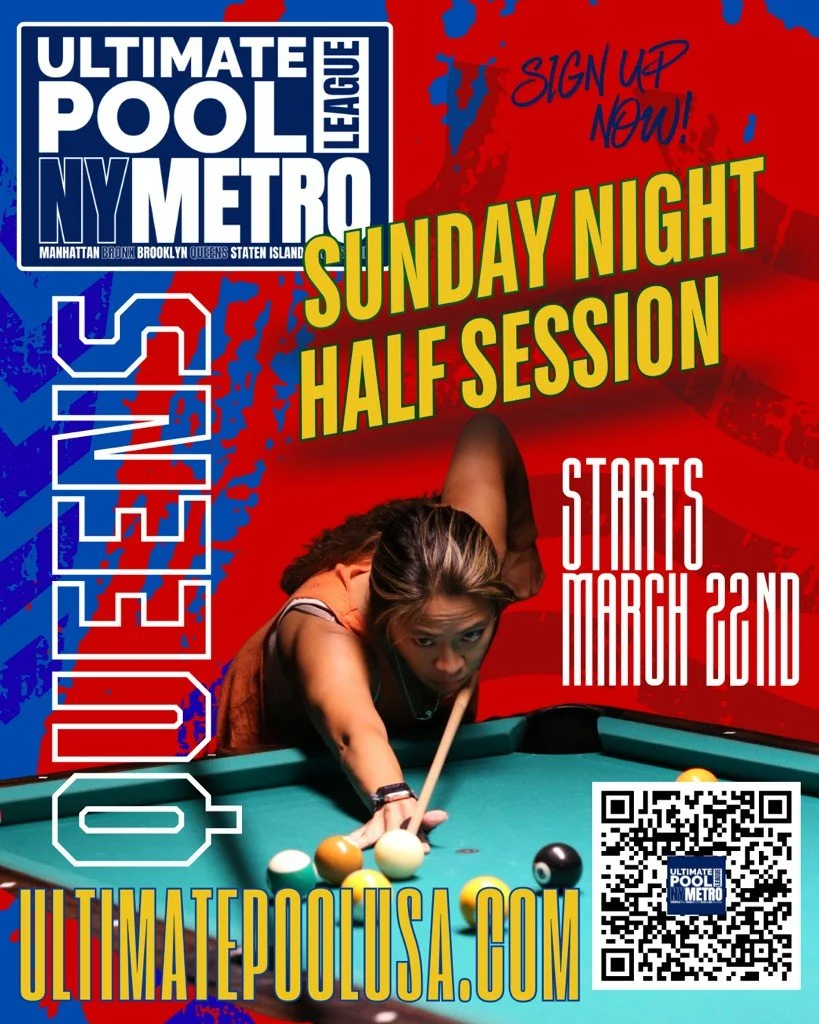 The Ultimate Pool League starts a new half-session on Sunday, March 22nd. We are officially recruiting players for teams at these locations:

- McLoughlin's (Astoria)
- Veronica's (Astoria)
- Ready Penny (Jackson Heights)
- Globe Tavern (Woodside)
- 