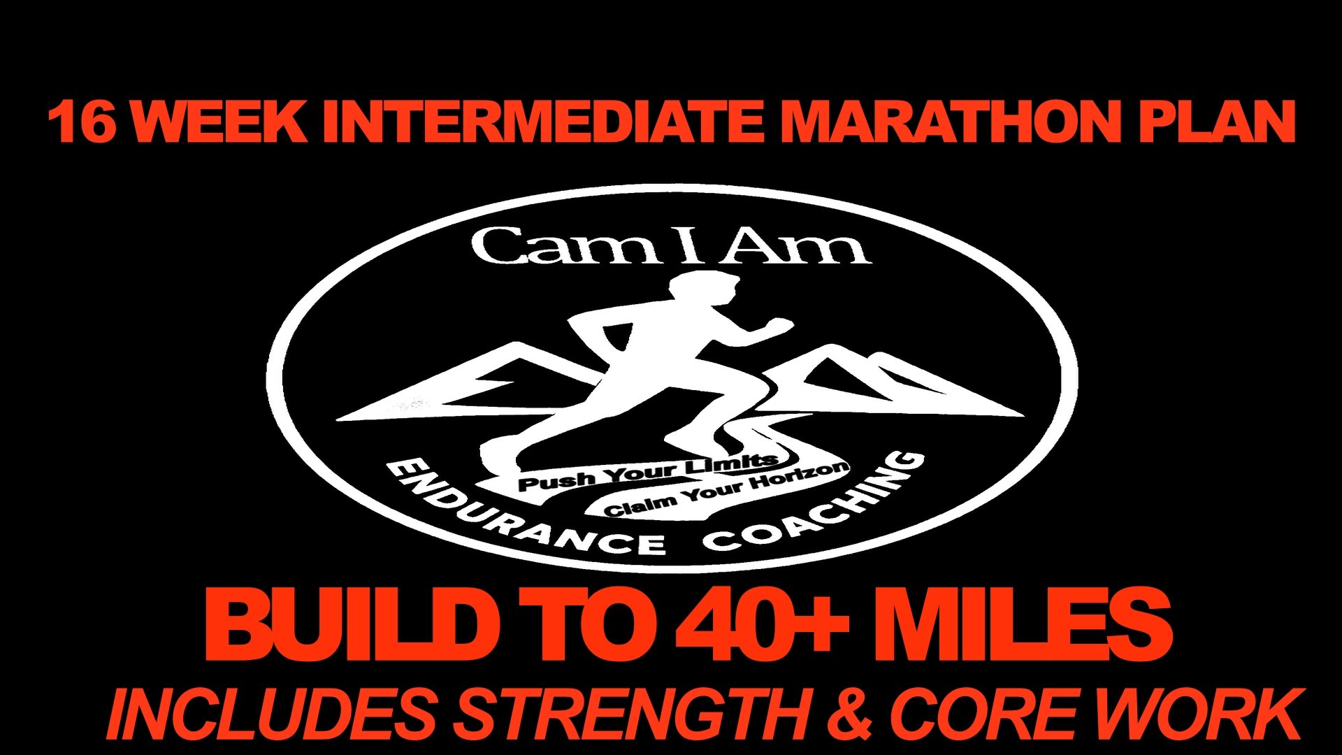Black background poster with white and red text. At the top, '16 WEEK INTERMEDIATE MARATHON PLAN' in red. In the center, a white logo with a running person, mountains, and the phrases 'Push Your Limits' and 'Claim Your Horizon'. Around the logo, 'ENDURANCE COACHING' in white. At the bottom, 'BUILD TO 40+ MILES' in bold red and 'INCLUDES STRENGTH & CORE WORK' in italics red.